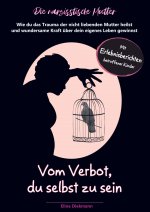 Narzisstische Mutter ? Vom Verbot, du selbst zu sein