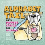 Phoebe Cakes and Friends an Alphabet Tail: Learn Your ABCs