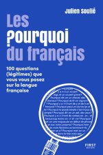 Les Pourquoi du français - 100 questions (légitimes) que vous vous posez sur la langue française