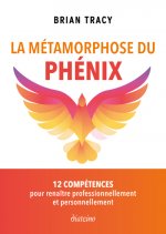 la Métamorphose du phénix - 12 étapes pour renaître professionnellement et personnellement
