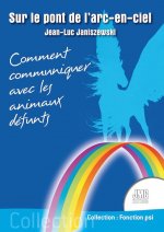 Sur le pont de l'arc-en-ciel - Comment communiquer avec les animaux défunts