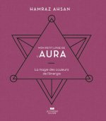 Mon petit livre de l'aura - La magie des couleurs de l'énergie