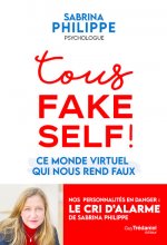 Tous Fake Self ! - Ce monde virtuel qui nous rend faux