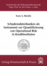 Schadensdatenbanken als Instrument zur Quantifizierung von Operational Risk in Kreditinstituten.