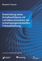 Entwicklung eines Schafteckfräsers mit Leichtbau-Innenkern zur schwingungsreduzierten Fräsbearbeitung