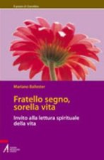 Fratello segno, sorella vita. Invito alla lettura spirituale della vita