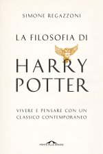 filosofia di Harry Potter. Vivere e pensare con un classico contemporaneo
