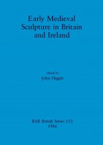 Early Mediaeval Sculpture in Britain and Ireland
