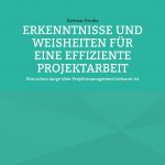 Erkenntnisse Und Weisheiten Fur Eine Effiziente Projektarbeit