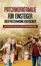 Patchworkfamilie fur Einsteiger - Der Patchwork Ratgeber