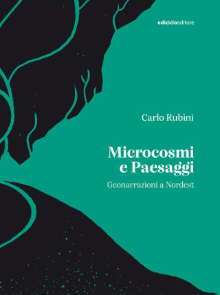 Microcosmi e paesaggi. Geonarrazioni a Nordest