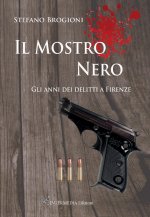 mostro nero. Gli anni dei delitti di Firenze