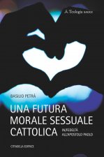 futura morale sessuale cattolica. In/fedeltà all'apostolo Paolo