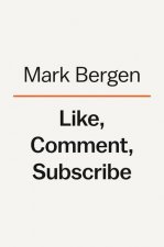 Like, Comment, Subscribe: Inside Youtube's Chaotic Rise to World Domination