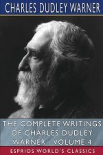 Complete Writings of Charles Dudley Warner - Volume 4 (Esprios Classics)