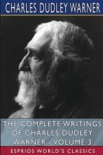 Complete Writings of Charles Dudley Warner - Volume 3 (Esprios Classics)