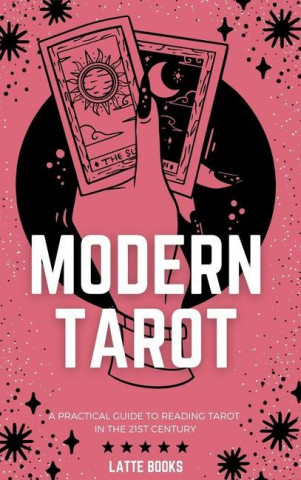 Modern Tarot: A practical guide to reading tarot in the 21st century