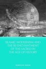 Islamic Modernism and the Re-Enchantment of the Sacred in the Age of History