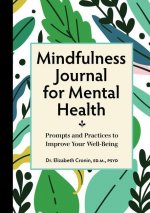 Mindfulness Journal for Mental Health: Prompts and Practices to Improve Your Well-Being