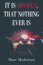 It Is Obvious, That Nothing Ever Is