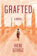 Grafted. A Novel