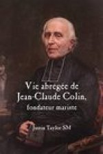 Short Life of Jean-Claude Colin Marist Founder (French Edition)