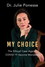 My Choice: The Ethical Case Against Covid-19 Vaccine Mandates