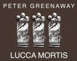 Peter Greenaway: Lucca Mortis