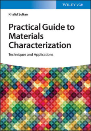 Practical Guide to Materials Characterization - Techniques and Applications