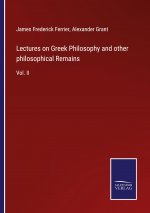 Lectures on Greek Philosophy and other philosophical Remains