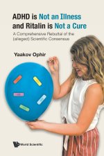 ADHD Is Not an Illness and Ritalin Is Not a Cure: A Comprehensive Rebuttal of the (Alleged) Scientific Consensus