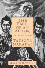 Face of an Actor - The Life and Films of Tatsuya Nakadai