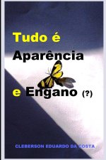 Tudo e Aparencia e Engano (?)