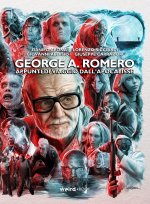 George A. Romero. Appunti di viaggio dall’Apocalisse
