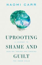 Uprooting Shame and Guilt