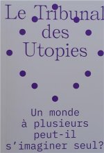 Le tribunal des utopies Vol.2 : Un monde A plusieurs peut-il s'imaginer seul ? /franCais