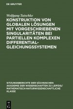 Konstruktion von globalen Loesungen mit vorgeschriebenen Singularitaten bei partiellen komplexen Differentialgleichungssystemen