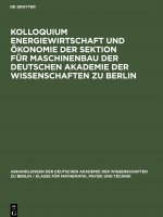 Kolloquium Energiewirtschaft und OEkonomie der Sektion fur Maschinenbau der Deutschen Akademie der Wissenschaften zu Berlin