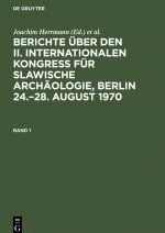 Berichte uber den II. Internationalen Kongress fur Slawische Archaologie, Berlin 24.-28. August 1970