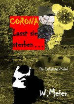 CORONA Lasst sie sterben...brandaktueller Gegenwartskrimi