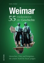 Weimar. 55 Meilensteine der Geschichte
