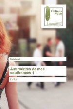 Aux merites de mes souffrances 1