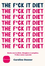 f*ck it diet. Basta con le diete. Mangiare è semplice. Ti dico come e perché
