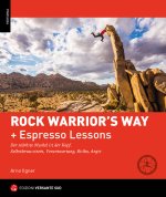 Rock warrior's way + Lezioni rapide. Progredire nell'arrampicata attraverso un percorso psico-fisico ed emozionale. Consapevolezza di sé, responsabili