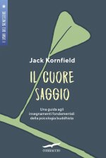 cuore saggio. Una guida agli insegnamenti universali della psicologia buddhista