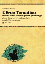 eroe Tematico, ovvero come scrivere grandi personaggi Creare figure emozionanti e profonde usando l’Enneagramma