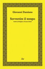 Sovvertire il tempo. Scritti su l'origine e il nuovo inizio