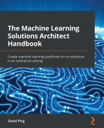 Machine Learning Solutions Architect Handbook