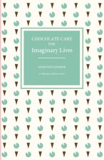 Chocolate Cake for Imaginary Lives