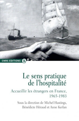 Le sens pratique de l'hospitalité. Accueillir les étrangers en France, 1965-1983